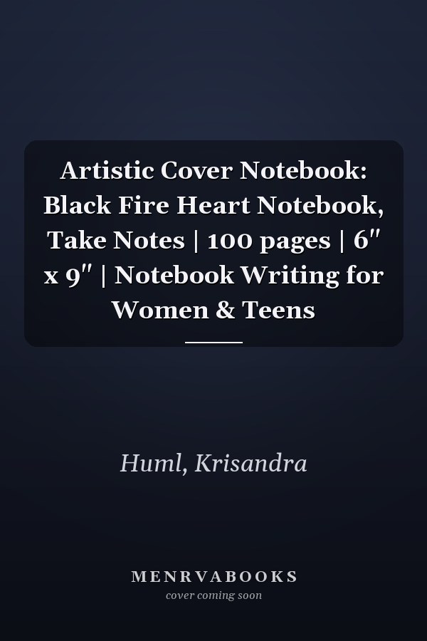 Artistic Cover Notebook: Black Fire Heart Notebook, Take Notes | 100 pages | 6" x 9" | Notebook Writing for Women & Teens