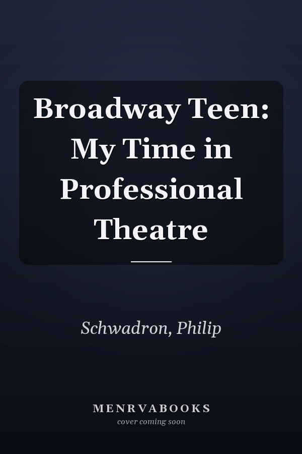 Broadway Teen: My Time in Professional Theatre