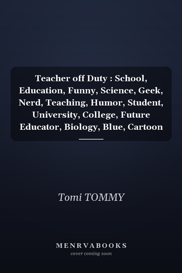 Teacher off Duty : School, Education, Funny, Science, Geek, Nerd, Teaching, Humor, Student, University, College, Future Educator, Biology, Blue, Cartoon