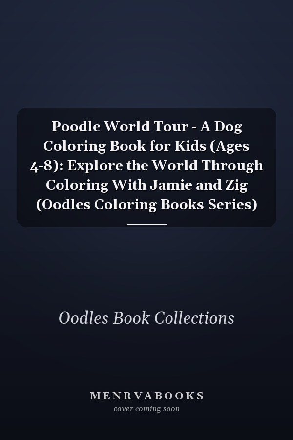 Poodle World Tour - A Dog Coloring Book for Kids (Ages 4-8): Explore the World Through Coloring With Jamie and Zig (Oodles Coloring Books Series)
