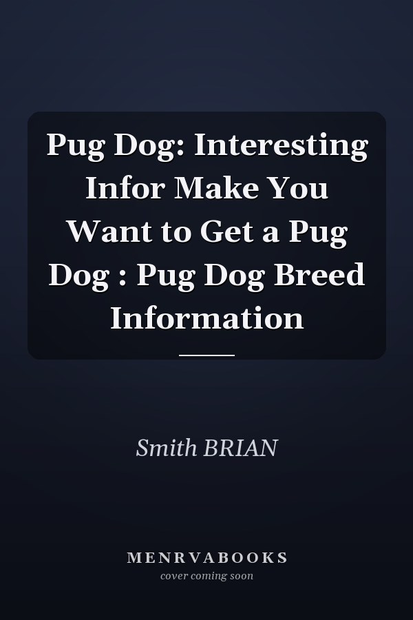 Pug Dog: Interesting Infor Make You Want to Get a Pug Dog : Pug Dog Breed Information