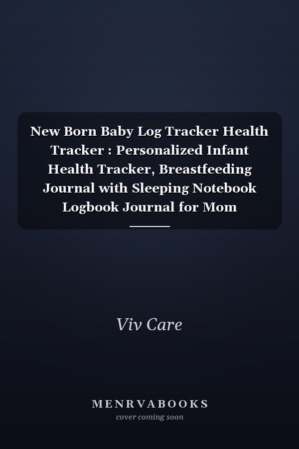 New Born Baby Log Tracker Health Tracker : Personalized Infant Health Tracker, Breastfeeding Journal with Sleeping Notebook Logbook Journal for Mom