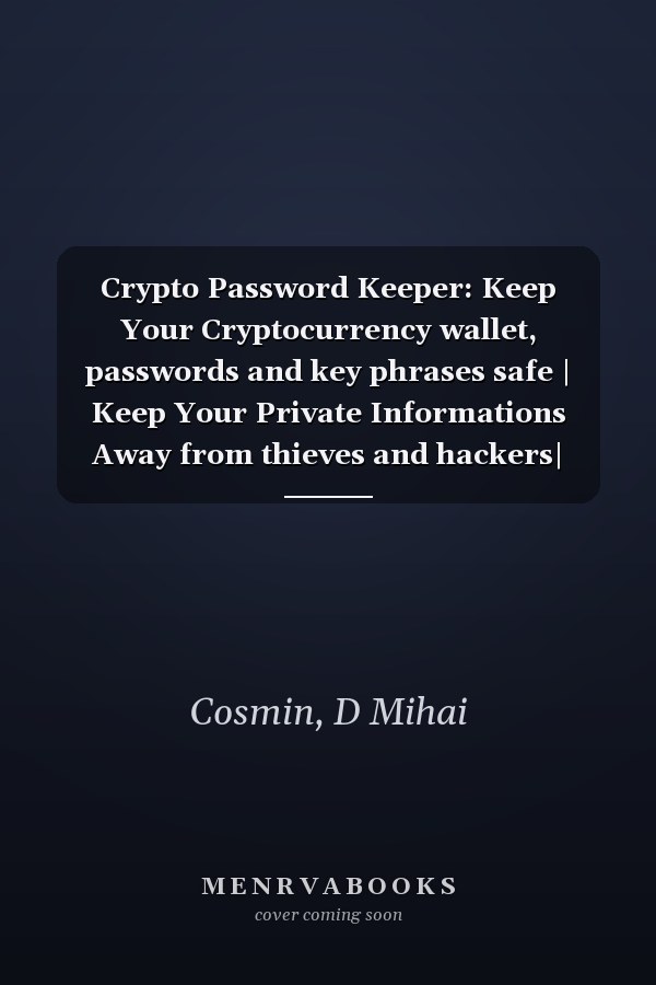 Crypto Password Keeper: Keep Your Cryptocurrency wallet, passwords and key phrases safe | Keep Your Private Informations Away from thieves and hackers| Volume 4