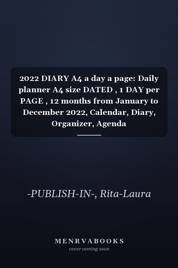 2022 DIARY A4 a day a page: Daily planner A4 size DATED , 1 DAY per PAGE , 12 months from January to December 2022, Calendar, Diary, Organizer, Agenda