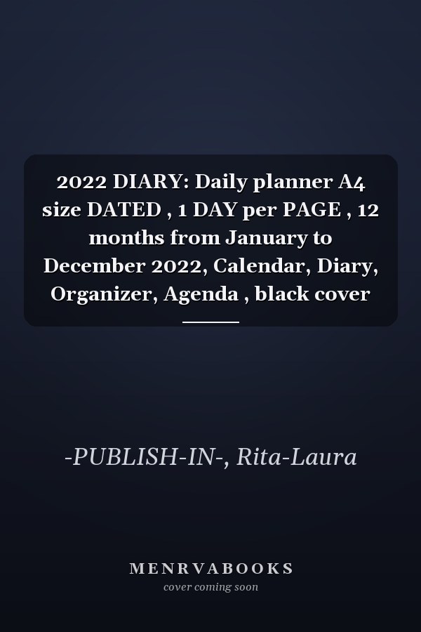 2022 DIARY: Daily planner A4 size DATED , 1 DAY per PAGE , 12 months from January to December 2022, Calendar, Diary, Organizer, Agenda , black cover