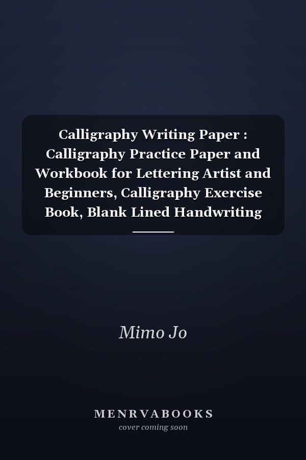 Calligraphy Writing Paper : Calligraphy Practice Paper and Workbook for Lettering Artist and Beginners, Calligraphy Exercise Book, Blank Lined Handwriting Practice Paper, 8. 5 X 11 Inches