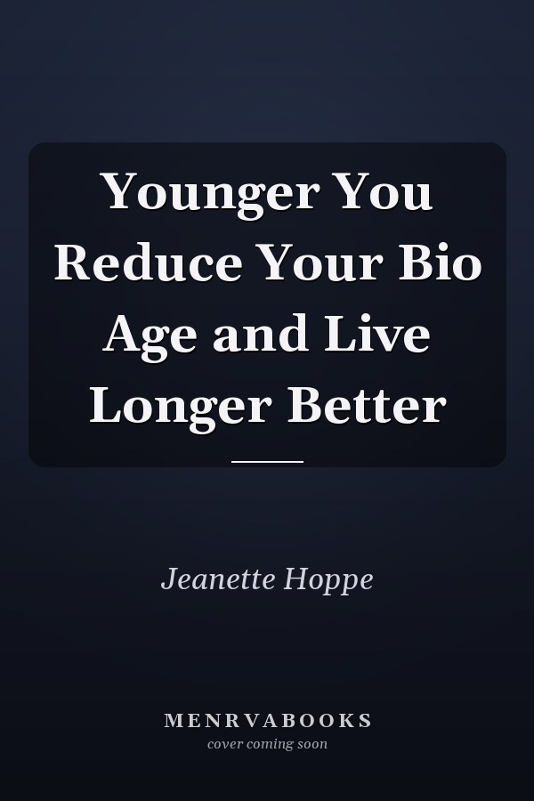 Younger You Reduce Your Bio Age and Live Longer Better