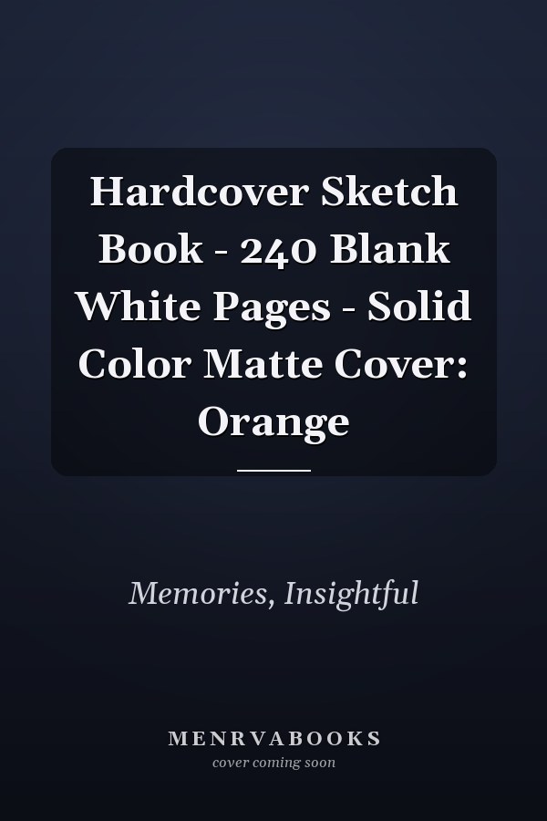 Hardcover Sketch Book - 240 Blank White Pages - Solid Color Matte Cover: Orange