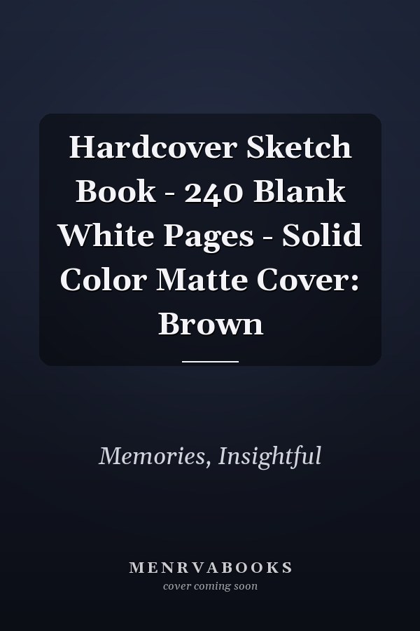 Hardcover Sketch Book - 240 Blank White Pages - Solid Color Matte Cover: Brown