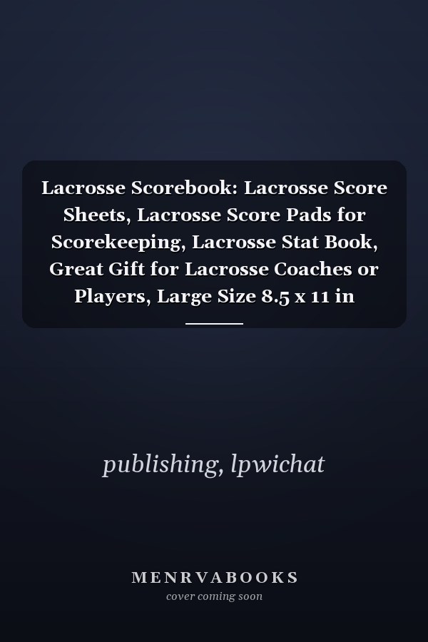 Lacrosse Scorebook: Lacrosse Score Sheets, Lacrosse Score Pads for Scorekeeping, Lacrosse Stat Book, Great Gift for Lacrosse Coaches or Players, Large Size 8.5 x 11 in