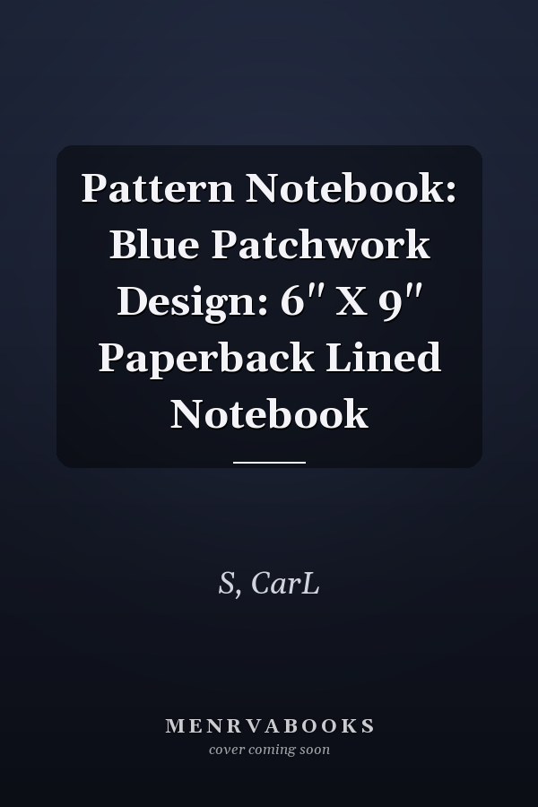 Pattern Notebook: Blue Patchwork Design: 6" X 9" Paperback Lined Notebook