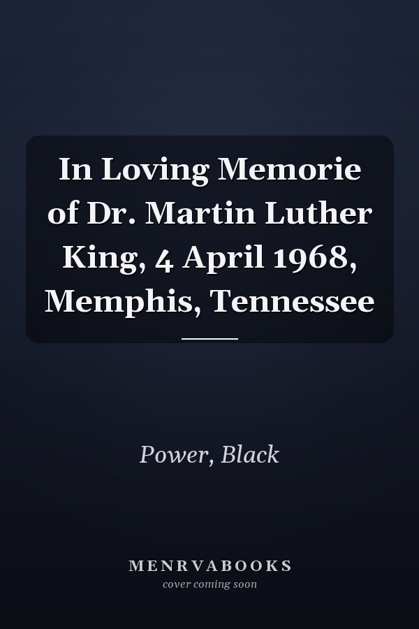 In Loving Memorie of Dr. Martin Luther King, 4 April 1968, Memphis, Tennessee