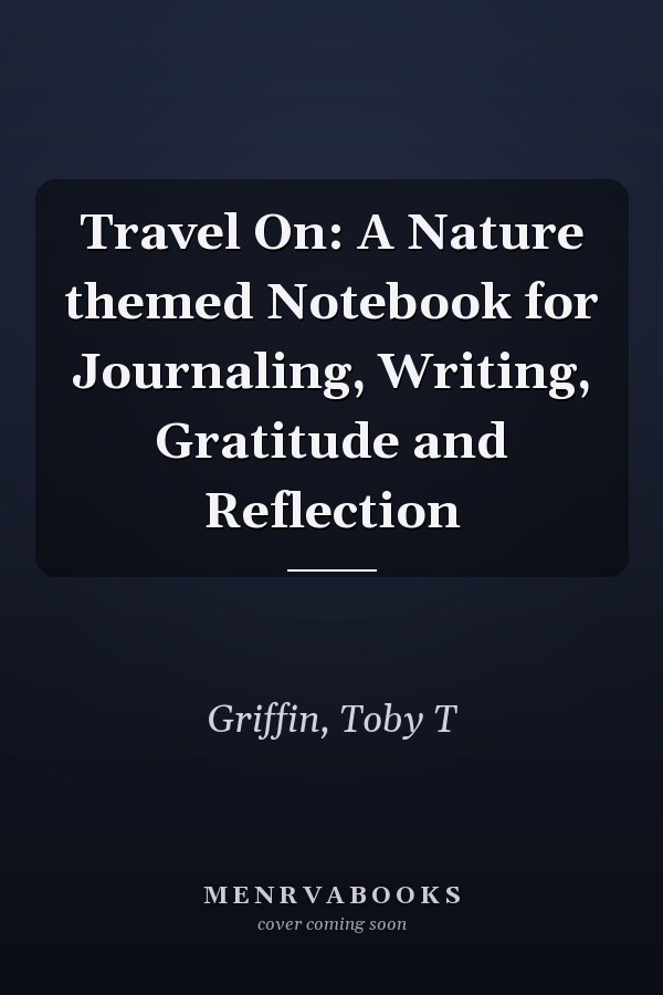 Travel On: A Nature themed Notebook for Journaling, Writing, Gratitude and Reflection