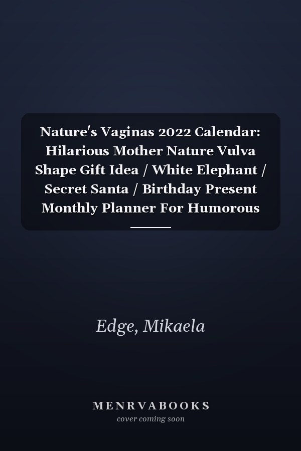Nature's Vaginas 2022 Calendar: Hilarious Mother Nature Vulva Shape Gift Idea / White Elephant / Secret Santa / Birthday Present Monthly Planner For Humorous Adults