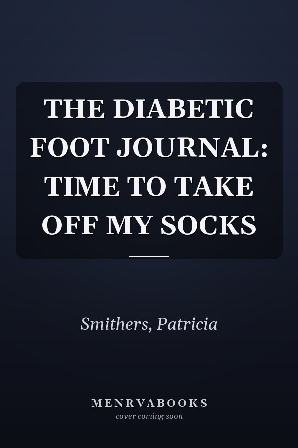 THE DIABETIC FOOT JOURNAL: TIME TO TAKE OFF MY SOCKS