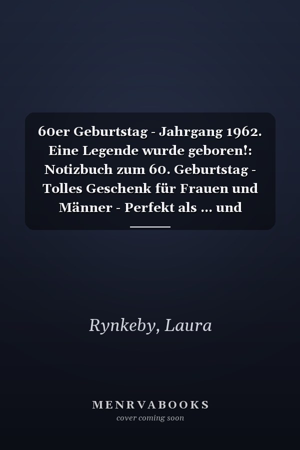 60er Geburtstag - Jahrgang 1962. Eine Legende wurde geboren!: Notizbuch zum 60. Geburtstag - Tolles Geschenk für Frauen und Männer - Perfekt als ... und Gedanken festzuhalten (German Edition)