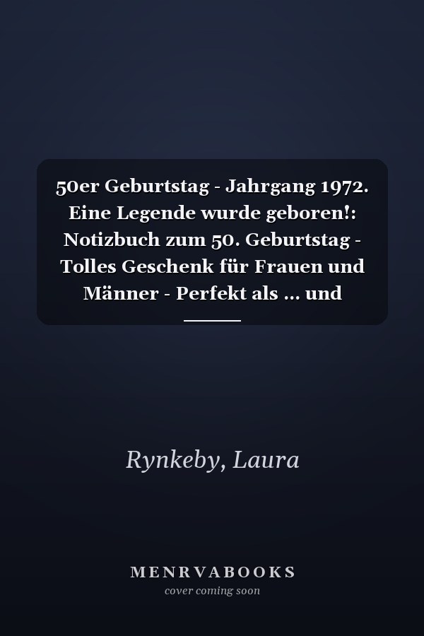 50er Geburtstag - Jahrgang 1972. Eine Legende wurde geboren!: Notizbuch zum 50. Geburtstag - Tolles Geschenk für Frauen und Männer - Perfekt als ... und Gedanken festzuhalten (German Edition)