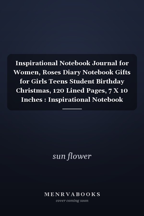 Inspirational Notebook Journal for Women, Roses Diary Notebook Gifts for Girls Teens Student Birthday Christmas, 120 Lined Pages, 7 X 10 Inches : Inspirational Notebook