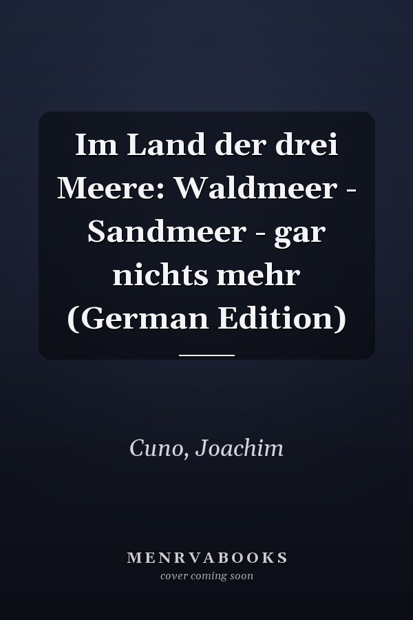 Im Land der drei Meere: Waldmeer - Sandmeer - gar nichts mehr (German Edition)