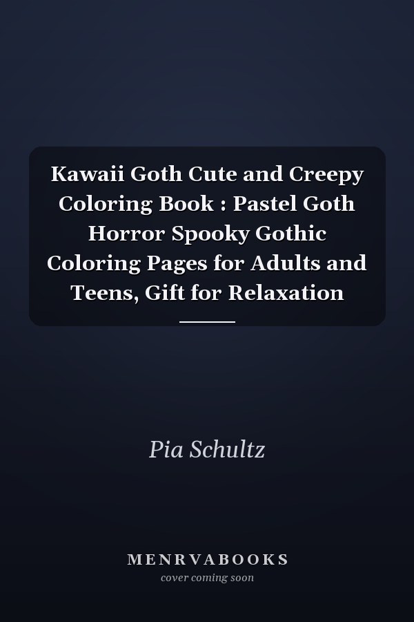 Kawaii Goth Cute and Creepy Coloring Book : Pastel Goth Horror Spooky Gothic Coloring Pages for Adults and Teens, Gift for Relaxation