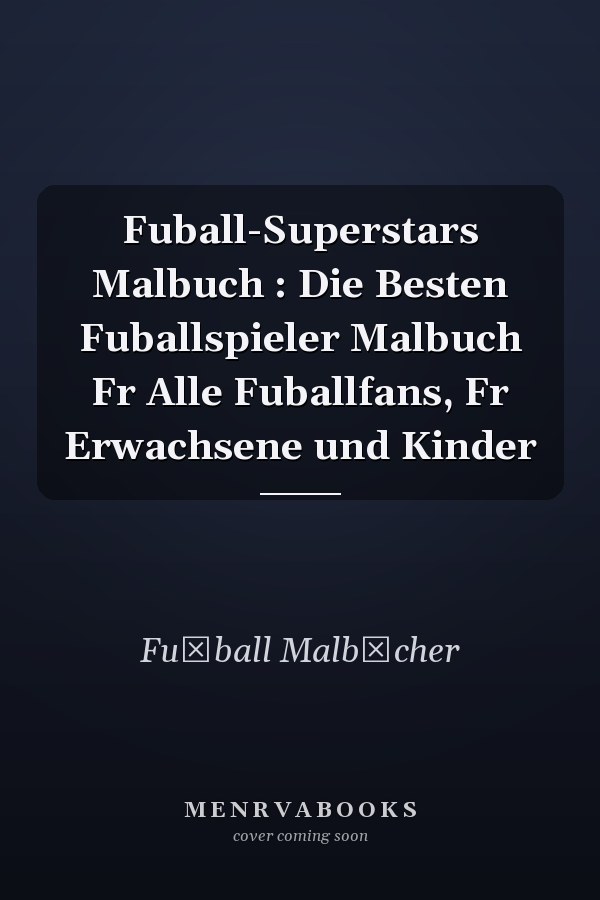 Fuball-Superstars Malbuch : Die Besten Fuballspieler Malbuch Fr Alle Fuballfans, Fr Erwachsene und Kinder