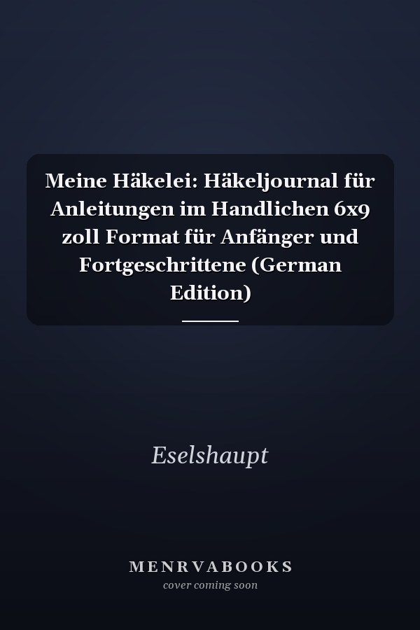 Meine Häkelei: Häkeljournal für Anleitungen im Handlichen 6x9 zoll Format für Anfänger und Fortgeschrittene (German Edition)
