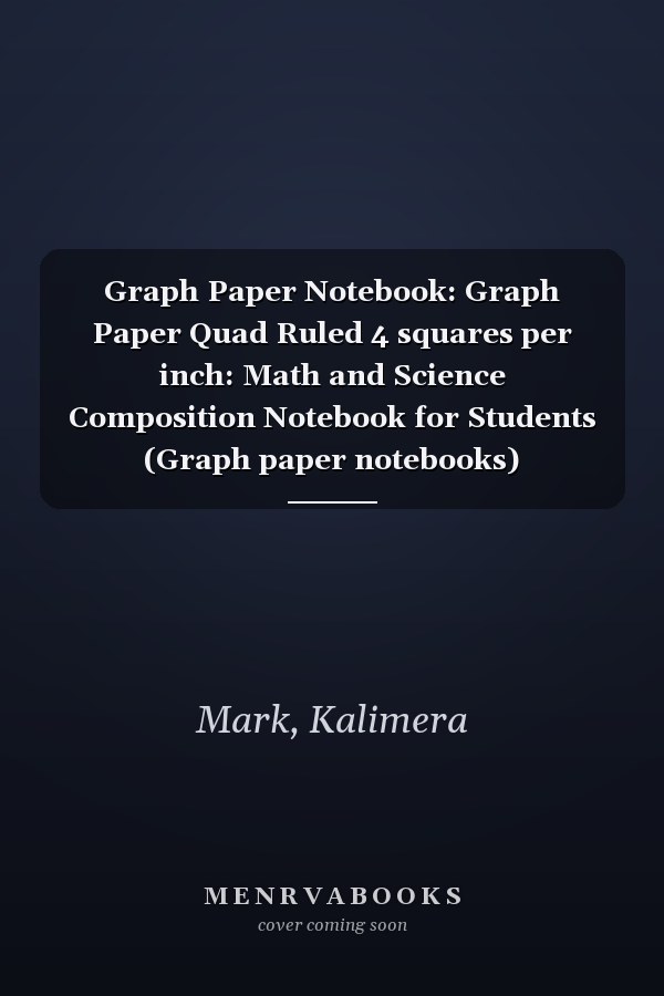 Graph Paper Notebook: Graph Paper Quad Ruled 4 squares per inch: Math and Science Composition Notebook for Students (Graph paper notebooks)