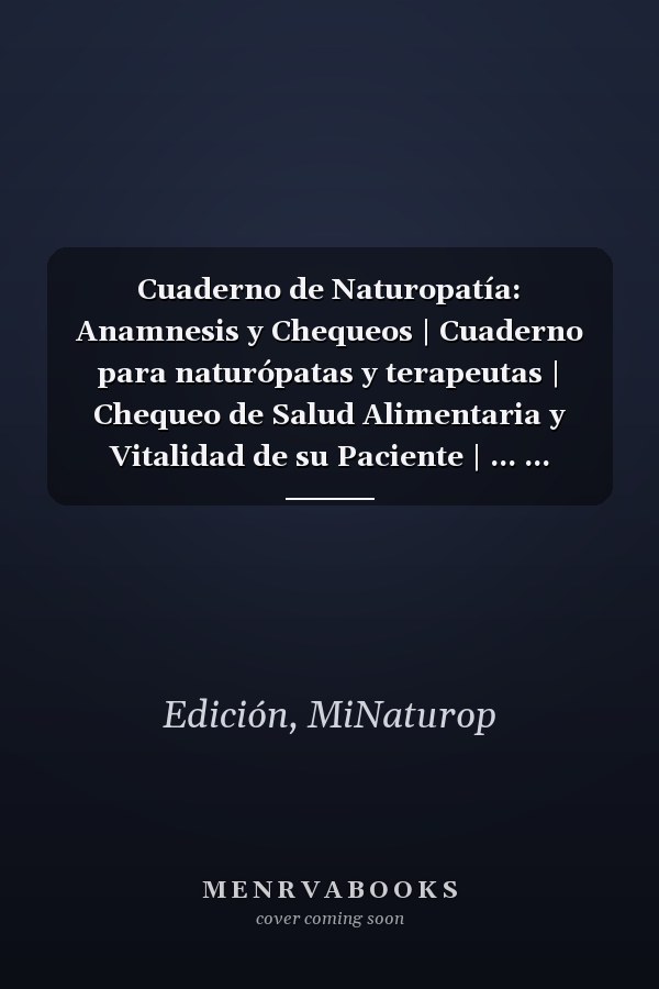 Cuaderno de Naturopatía: Anamnesis y Chequeos | Cuaderno para naturópatas y terapeutas | Chequeo de Salud Alimentaria y Vitalidad de su Paciente | ... ... Formato 21,59 x 27,94 cm (Spanish Edition)