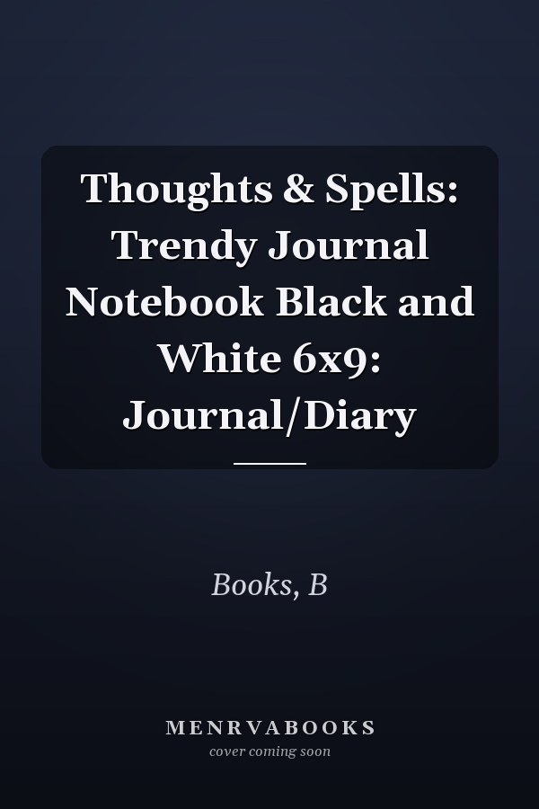 Thoughts & Spells: Trendy Journal Notebook Black and White 6x9: Journal/Diary