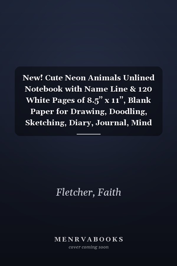 New! Cute Neon Animals Unlined Notebook with Name Line & 120 White Pages of 8.5” x 11”, Blank Paper for Drawing, Doodling, Sketching, Diary, Journal, Mind Maps, and Practicing Calligraphy (Paperback)