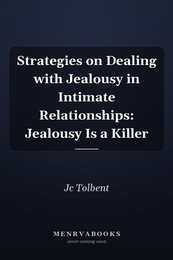 Strategies on Dealing with Jealousy in Intimate Relationships: Jealousy Is a Killer