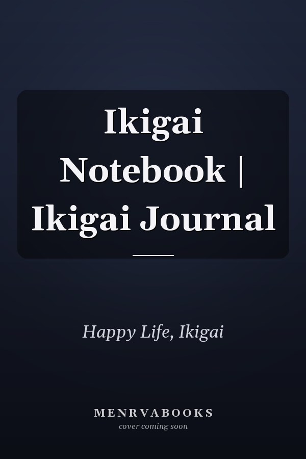 Ikigai Notebook | Ikigai Journal