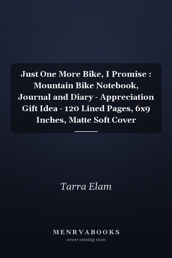Just One More Bike, I Promise : Mountain Bike Notebook, Journal and Diary - Appreciation Gift Idea - 120 Lined Pages, 6x9 Inches, Matte Soft Cover