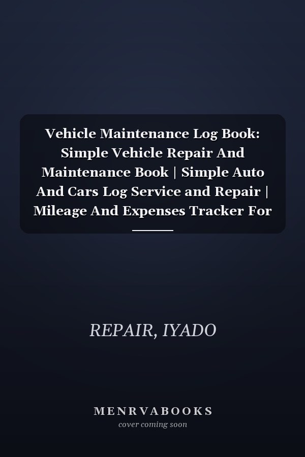 Vehicle Maintenance Log Book: Simple Vehicle Repair And Maintenance Book | Simple Auto And Cars Log Service and Repair | Mileage And Expenses Tracker For All Vehicles And Trucks