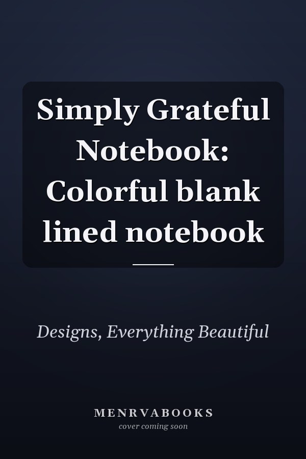 Simply Grateful Notebook: Colorful blank lined notebook