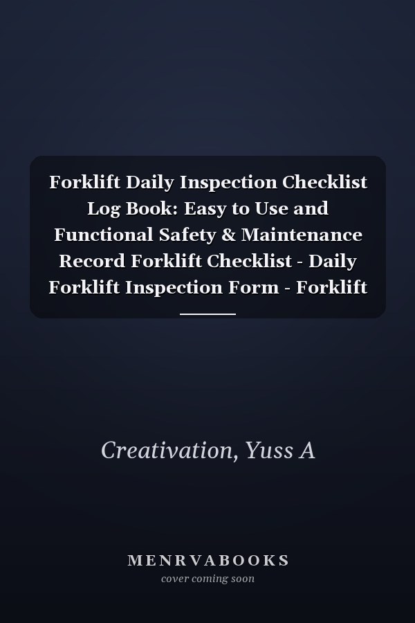 Forklift Daily Inspection Checklist Log Book: Easy to Use and Functional Safety & Maintenance Record Forklift Checklist - Daily Forklift Inspection Form - Forklift Log Book ( 128 Pages - 6"x9" )