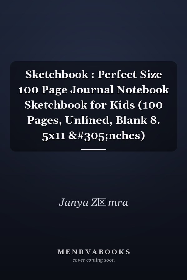 Sketchbook : Perfect Size 100 Page Journal Notebook Sketchbook for Kids (100 Pages, Unlined, Blank 8. 5x11 ınches)