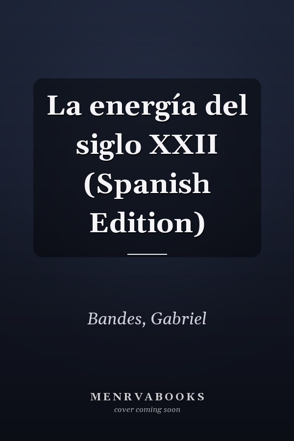 La energía del siglo XXII (Spanish Edition)