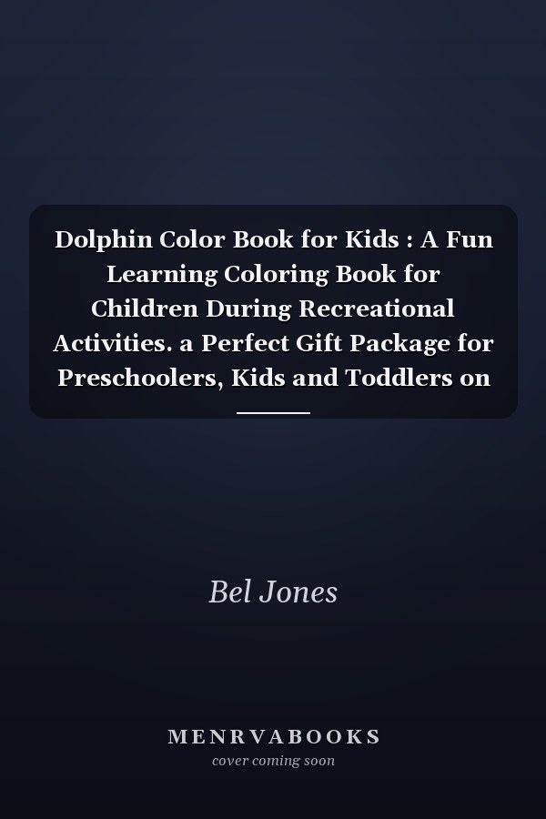 Dolphin Color Book for Kids : A Fun Learning Coloring Book for Children During Recreational Activities. a Perfect Gift Package for Preschoolers, Kids and Toddlers on Birthdays