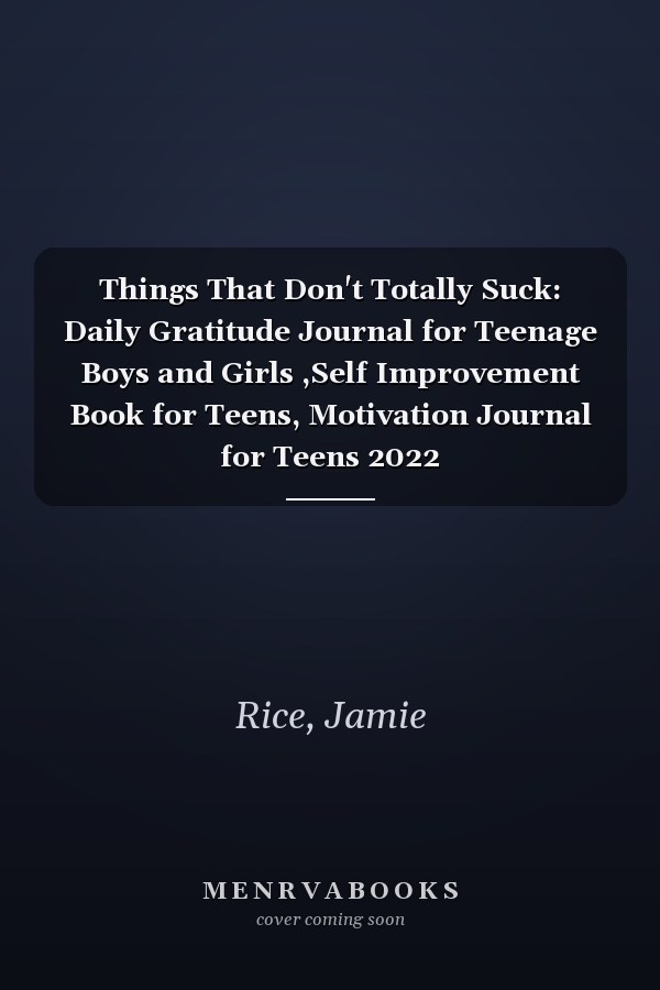 Things That Don't Totally Suck: Daily Gratitude Journal for Teenage Boys and Girls ,Self Improvement Book for Teens, Motivation Journal for Teens 2022