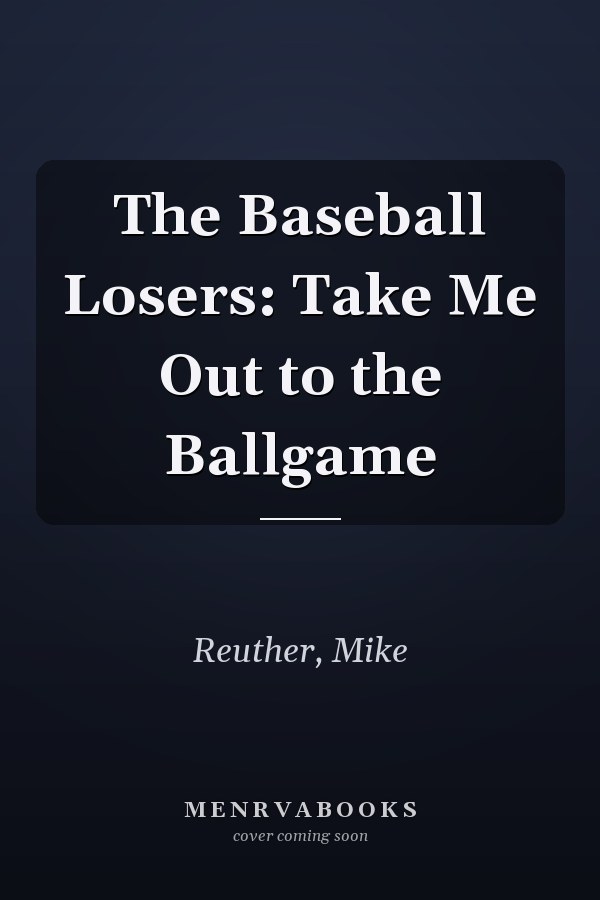 The Baseball Losers: Take Me Out to the Ballgame