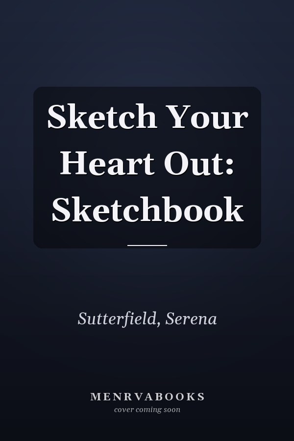 Sketch Your Heart Out: Sketchbook