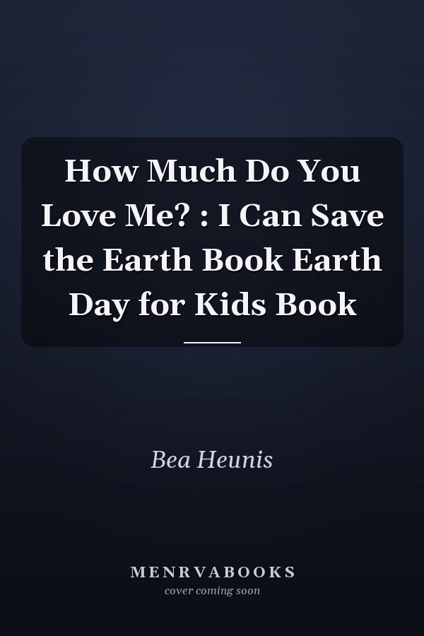 How Much Do You Love Me? : I Can Save the Earth Book Earth Day for Kids Book