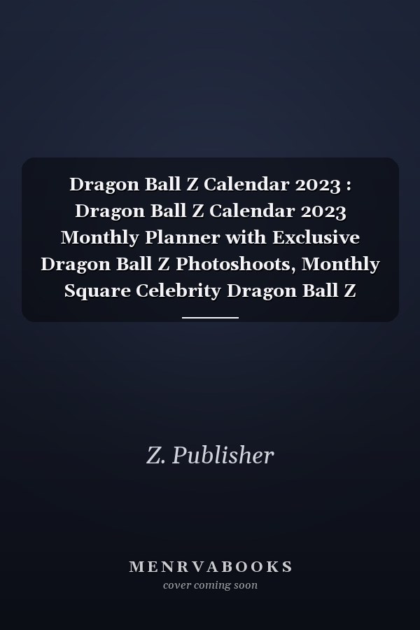 Dragon Ball Z Calendar 2023 : Dragon Ball Z Calendar 2023 Monthly Planner with Exclusive Dragon Ball Z Photoshoots, Monthly Square Celebrity Dragon Ball Z Calendar 2023 Dragon Ball Z. 1