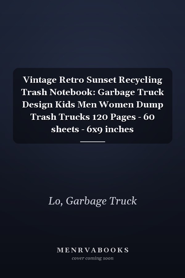 Vintage Retro Sunset Recycling Trash Notebook: Garbage Truck Design Kids Men Women Dump Trash Trucks 120 Pages - 60 sheets - 6x9 inches