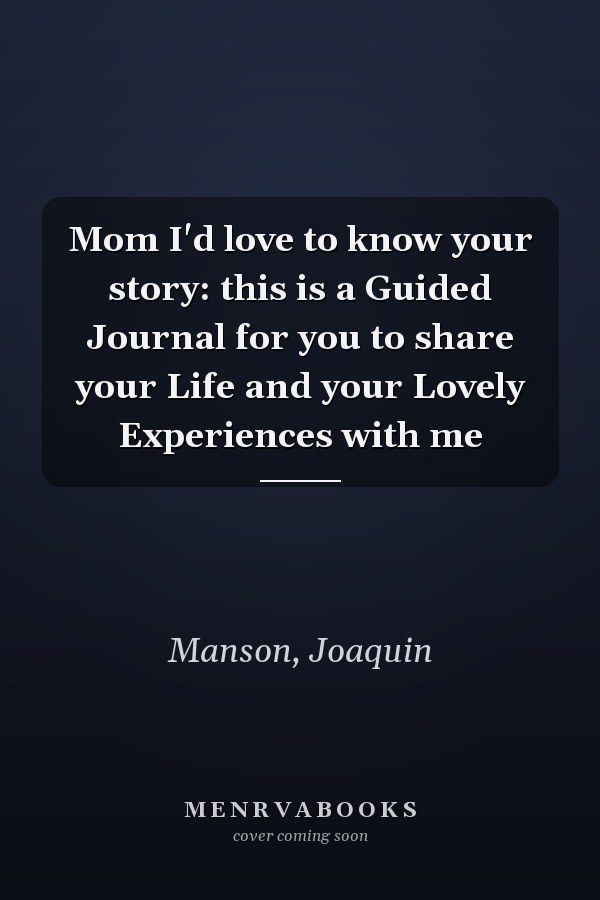 Mom I'd love to know your story: this is a Guided Journal for you to share your Life and your Lovely Experiences with me