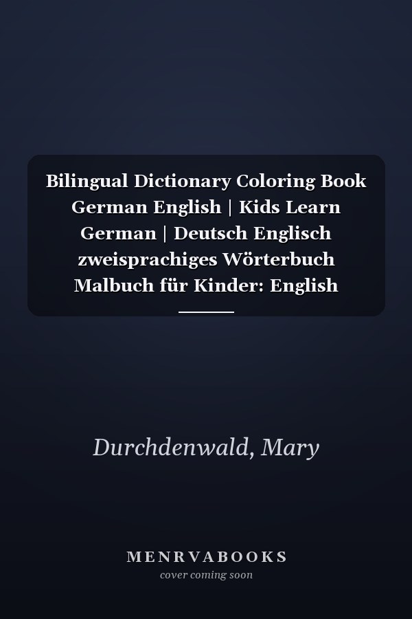 Bilingual Dictionary Coloring Book German English | Kids Learn German | Deutsch Englisch zweisprachiges Wörterbuch Malbuch für Kinder: English German ... | My First Words | Basic German Vocabulary