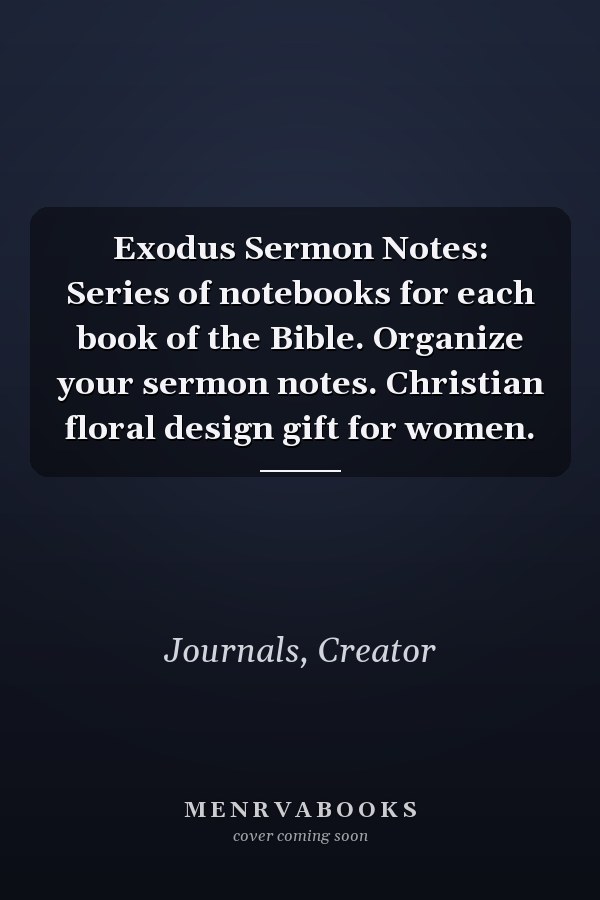 Exodus Sermon Notes: Series of notebooks for each book of the Bible. Organize your sermon notes. Christian floral design gift for women.