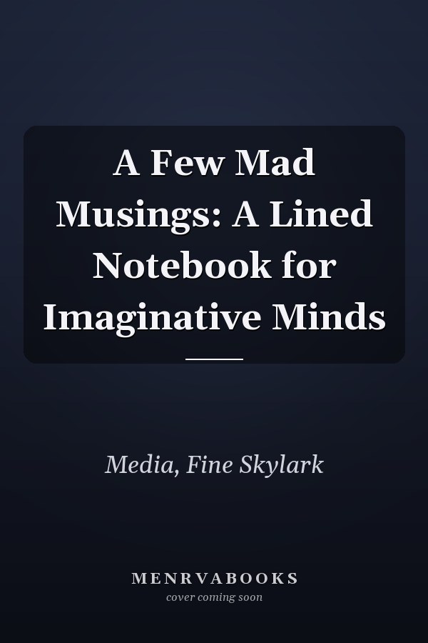 A Few Mad Musings: A Lined Notebook for Imaginative Minds