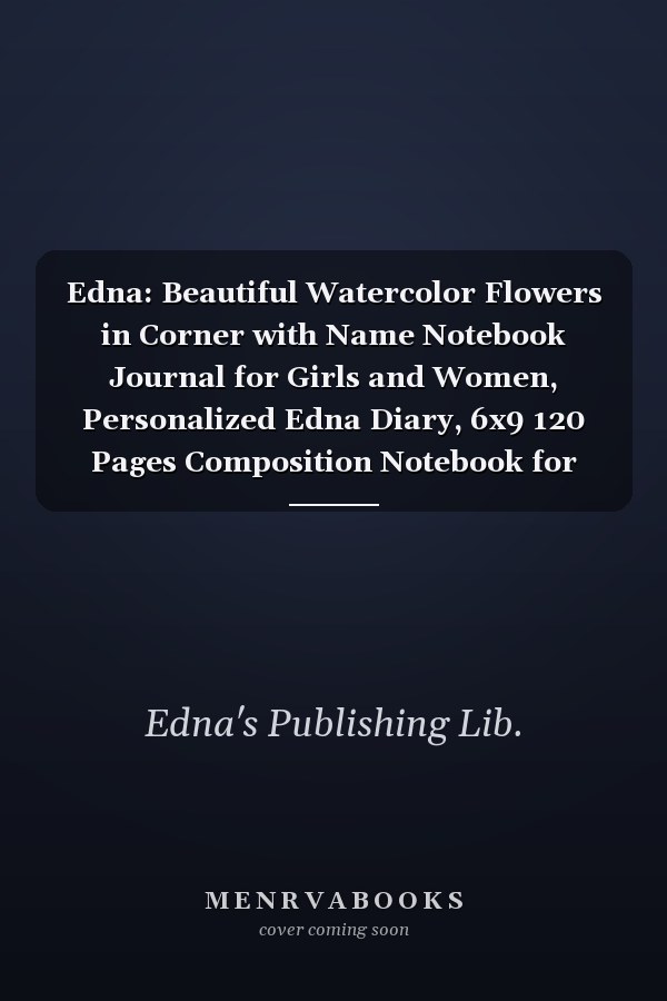 Edna: Beautiful Watercolor Flowers in Corner with Name Notebook Journal for Girls and Women, Personalized Edna Diary, 6x9 120 Pages Composition Notebook for Friends Family and Coworker, Arabic Female Gift